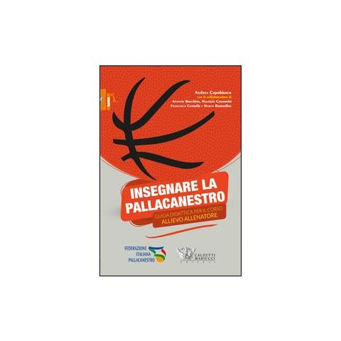 Andrea Capobianco - Insegnare la pallacanestro. Guida didattica per il corso allievo allenatore - Foto 1