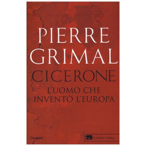 Pierre Grimal - Cicerone. L'uomo Che Inventò L'europa - Foto 1