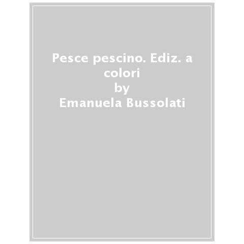 Emanuela Bussolati - Pesce pescino. Ediz. ad alta leggibilità - Foto 1