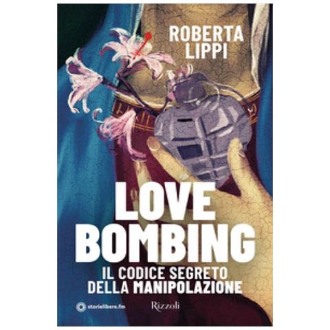 Roberta Lippi - Love Bombing. Il Codice Segreto Della Manipolazione - Foto 1