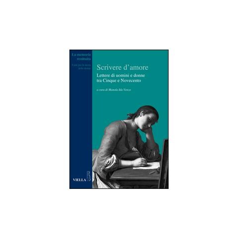 M. I. Venzo - Scrivere d'amore. Lettere di uomini e donne tra Cinque e Novecento - Foto 1