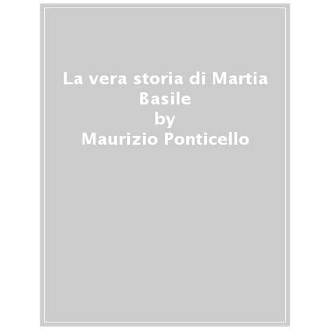 Maurizio Ponticello - La Vera Storia Di Martia Basile - Foto 1