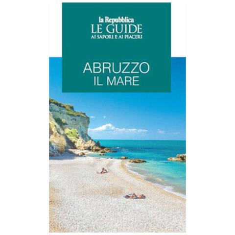 Abruzzo Il Mare. Le Guide Ai Sapori E Ai Piaceri - Foto 1