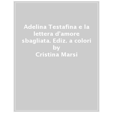 Cristina Marsi - Adelina Testafina e la lettera d'amore sbagliata - Foto 1