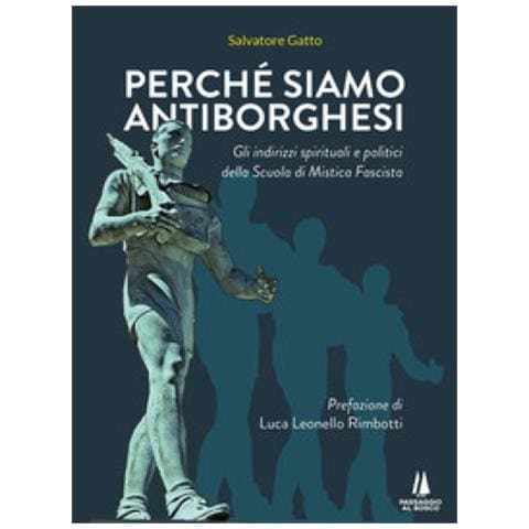 Salvatore Gatto - Perché Siamo Antiborghesi. Gli Indirizzi Spirituali E Politici Della Scuola Di Mistica Fascista - Foto 1