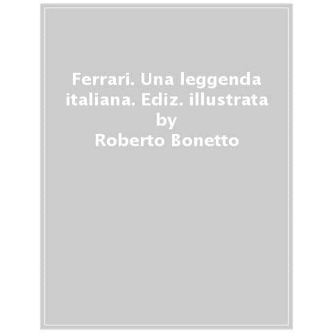 Roberto Bonetto - Ferrari. Una Leggenda Italiana. Ediz. Illustrata - Foto 1