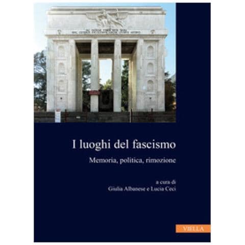 Giulia Albanese - I luoghi del fascismo. Memoria, politica, rimozione - Foto 1