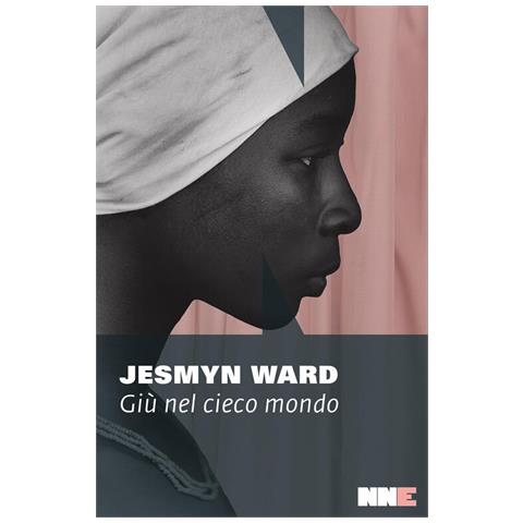 Jesmyn Ward - Giù Nel Cieco Mondo - Foto 2