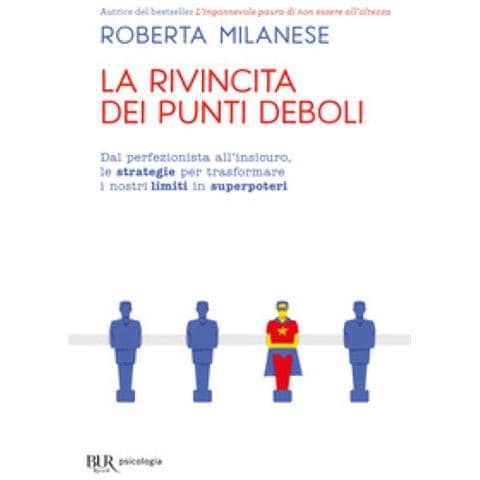 Roberta Milanese - La Rivincita Dei Punti Deboli. Dal Perferzionista All'insicuro, Le Strategie Per Trasformare I Nostri Limiti In Superpoteri - Foto 1