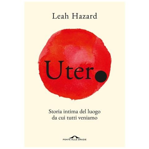 Utero. Storia Intima Del Luogo Da Cui Tutti Veniamo - Foto 1