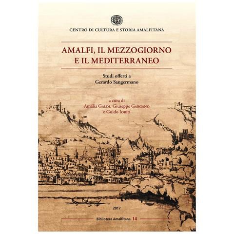 Amalia Galdi - Amalfi, il mezzogiorno e il mediterraneo. Studi offerti a Gerardo Sangermano - Foto 1