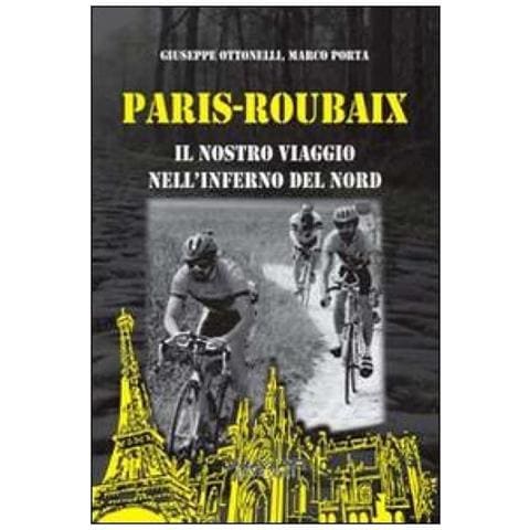 Marco Porta - Paris-Roubaix. Il nostro viaggio nell'inferno del Nord - Foto 3