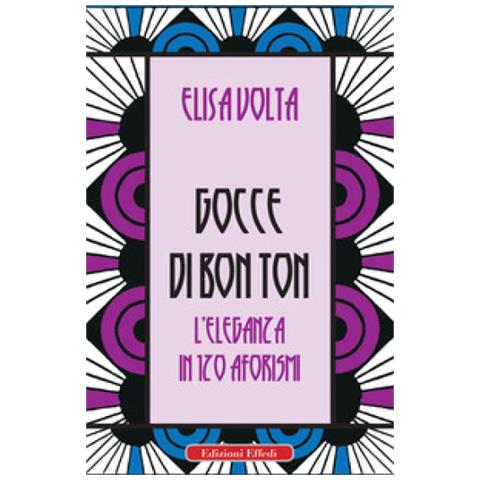 Elisa Volta - Gocce Di Bon Ton. L'eleganza In 120 Aforismi - Foto 1