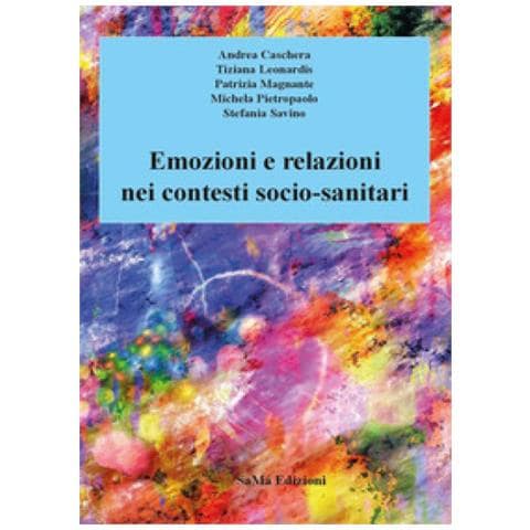 Andrea Caschera - Emozioni e relazioni nei contesti socio-sanitari. Nuova ediz. - Foto 1