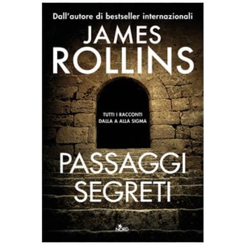 James Rollins - Passaggi Segreti. Tutti I Racconti Dalla A Alla Sigma - Foto 1