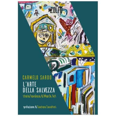 Carmelo Sardo - L'arte Della Salvezza. Storia Favolosa Di Marck Art - Foto 1