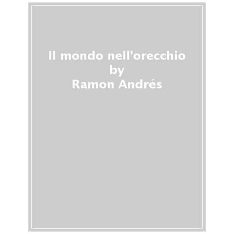 Ramón Andrés - Il mondo nell'orecchio. La nascita della musica nella cultura - Foto 1