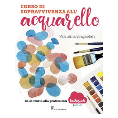 Valentina Scagnolari - Corso Di Sopravvivenza All'acquarello. Dalla Teoria Alla Pratica Con Fantasvale Art Lab - Foto 1