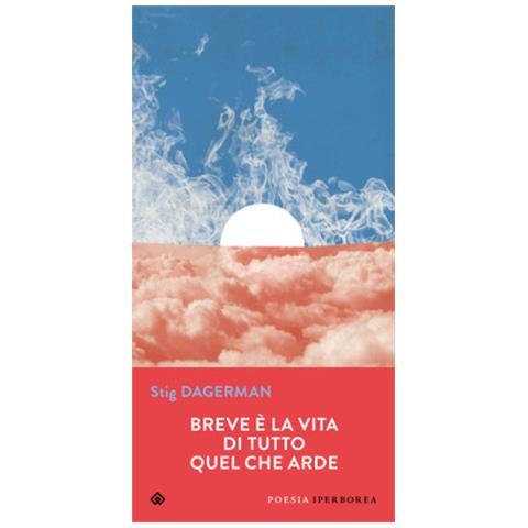 Stig Dagerman - Breve È La Vita Di Tutto Quel Che Arde. Testo Svedese A Fronte - Foto 1