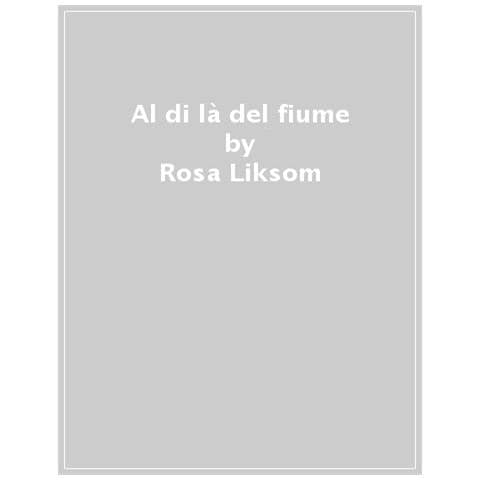Rosa Liksom - Al Di Là Del Fiume - Foto 1
