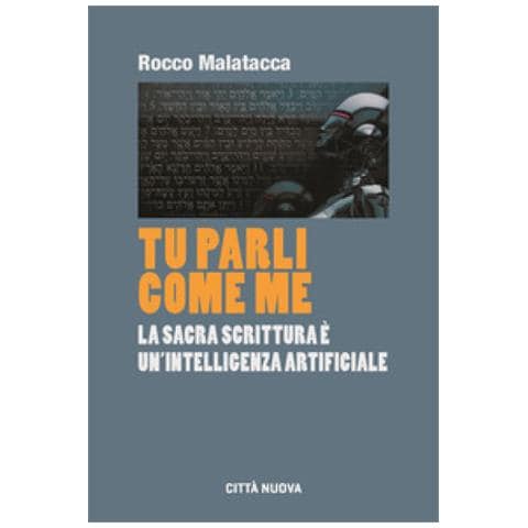 Rocco Malatacca - Tu Parli Come Me. La Sacra Scrittura È Un'intelligenza Artificiale - Foto 1