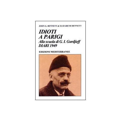 John Godolphin Bennett - Idioti a Parigi. Alla scuola di G. I. Gurdjieff. Diari 1949 - Foto 2