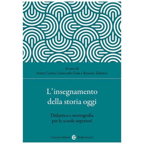 Sonia Castro - L'insegnamento della storia oggi. Didattica e storiografia per le scuole superiori - Foto 1