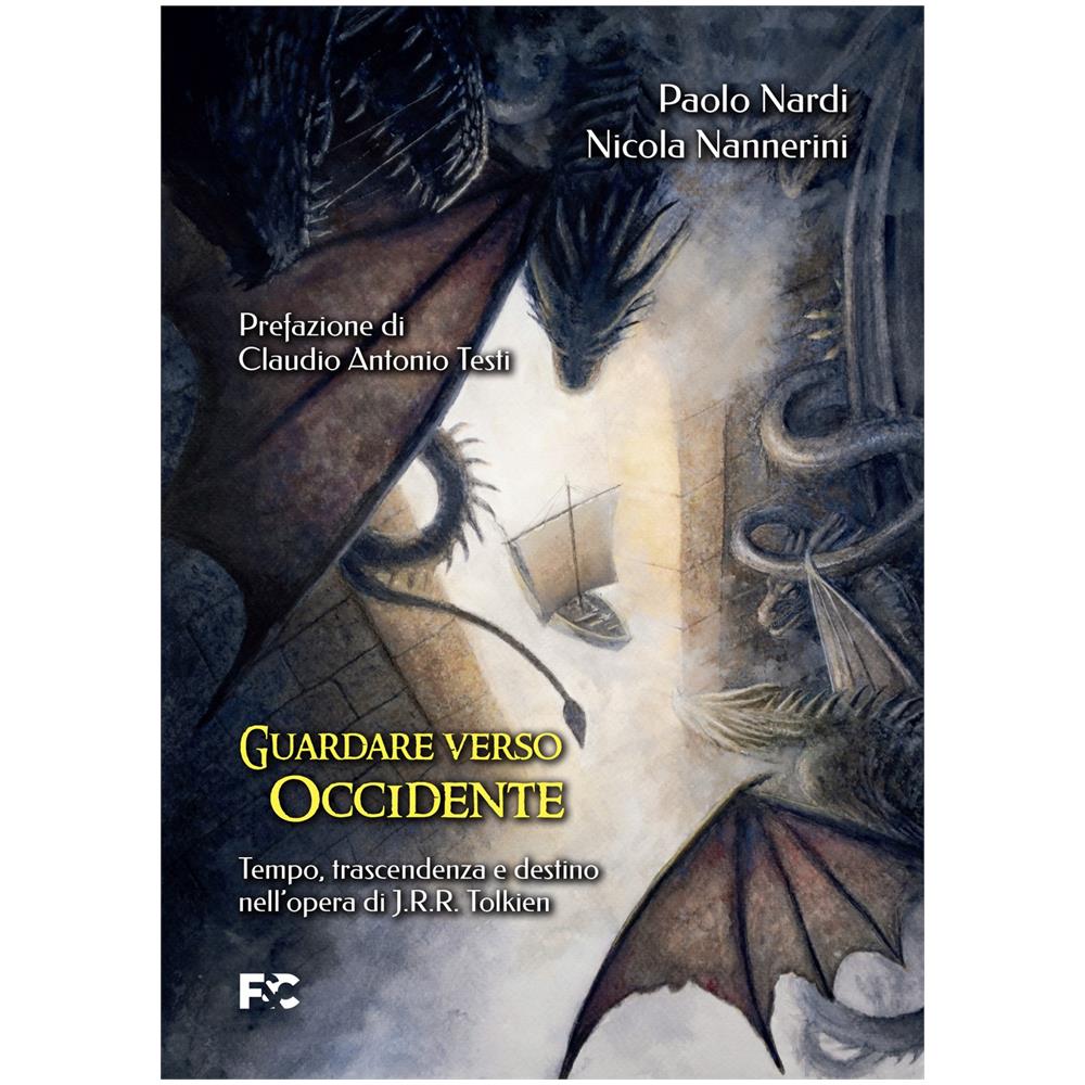 Paolo Nardi - Guardare verso Occidente. Tempo, trascendenza e destino nell'opera di J.R.R. Tolkien - Foto 1