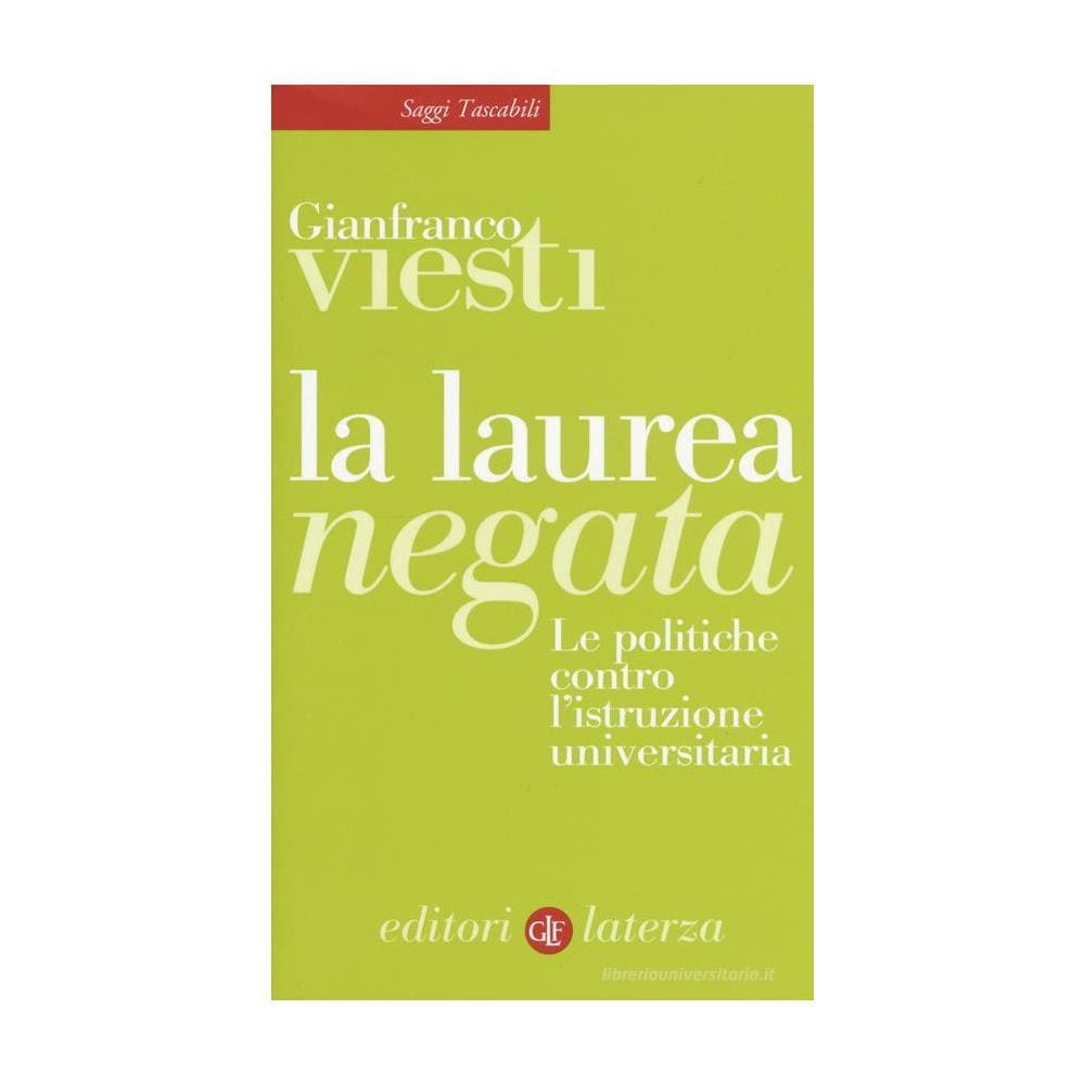 Gianfranco Viesti - La laurea negata. Le politiche contro l'istruzione universitaria - Foto 1