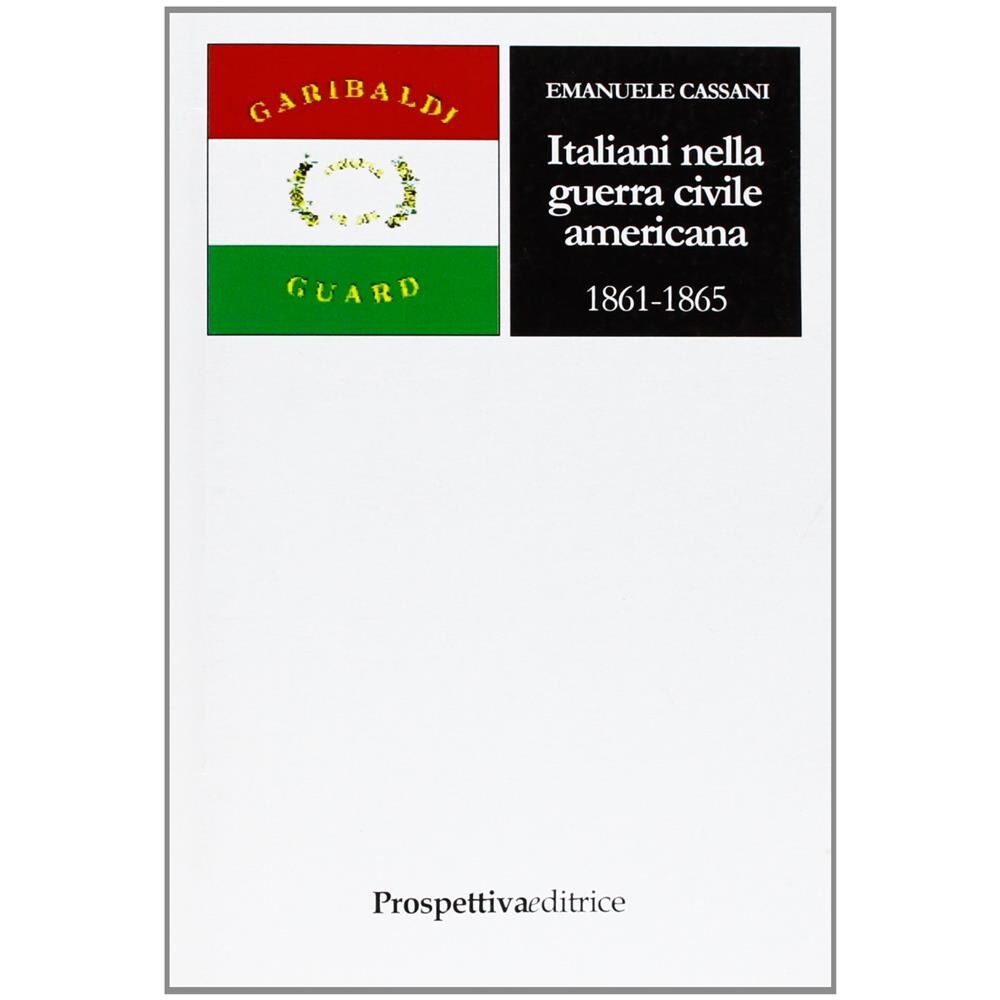 Emanuele Cassani - Italiani nella guerra civile americana (1861-1865) - Foto 1