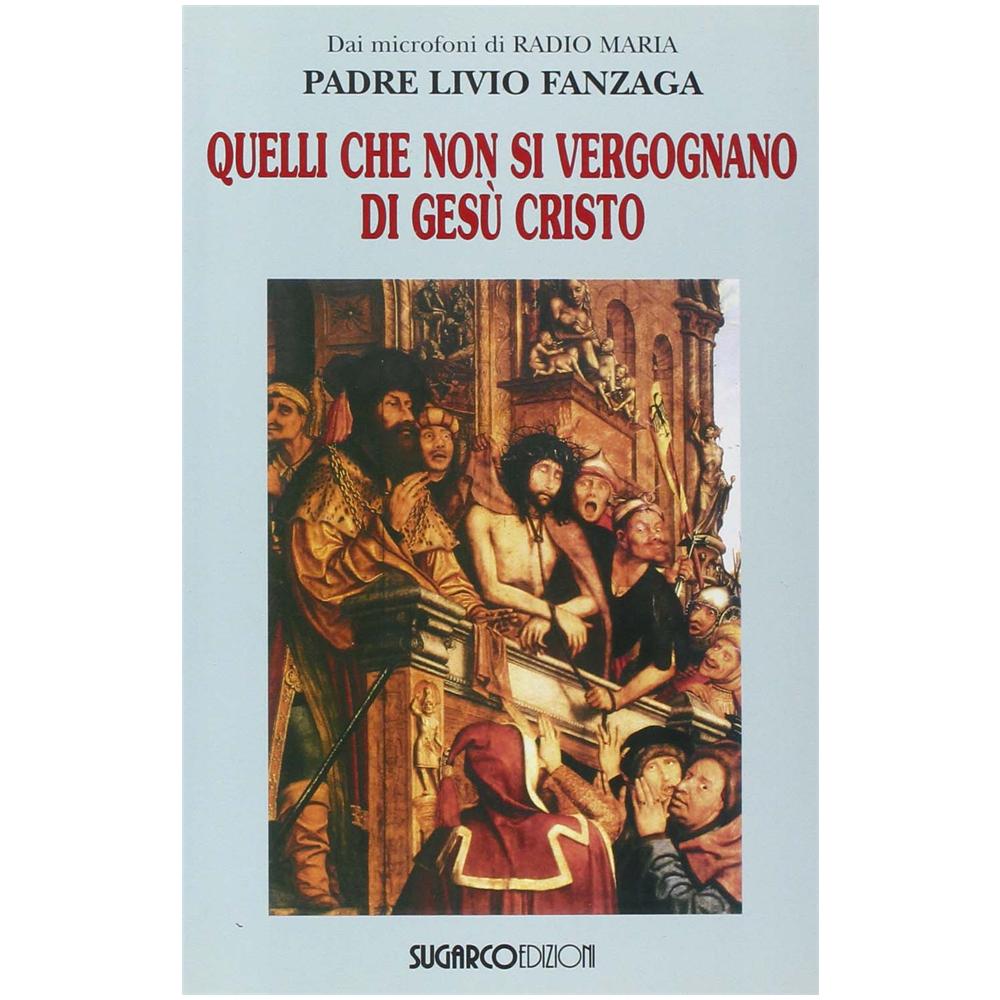 Livio Fanzaga - Quelli che non si vergognano di Gesù Cristo - Foto 2