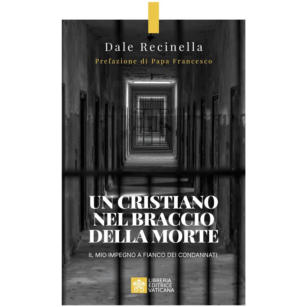 Dale S. Recinella - Un cristiano nel braccio della morte. Il mio impegno a fianco dei condannati - Foto 1