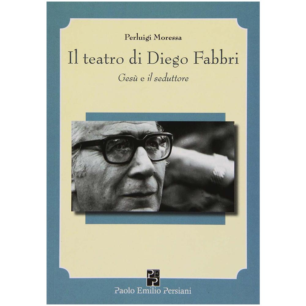 Pierluigi Moressa - Il teatro di Diego Fabbri. Gesù e il seduttore - Foto 2