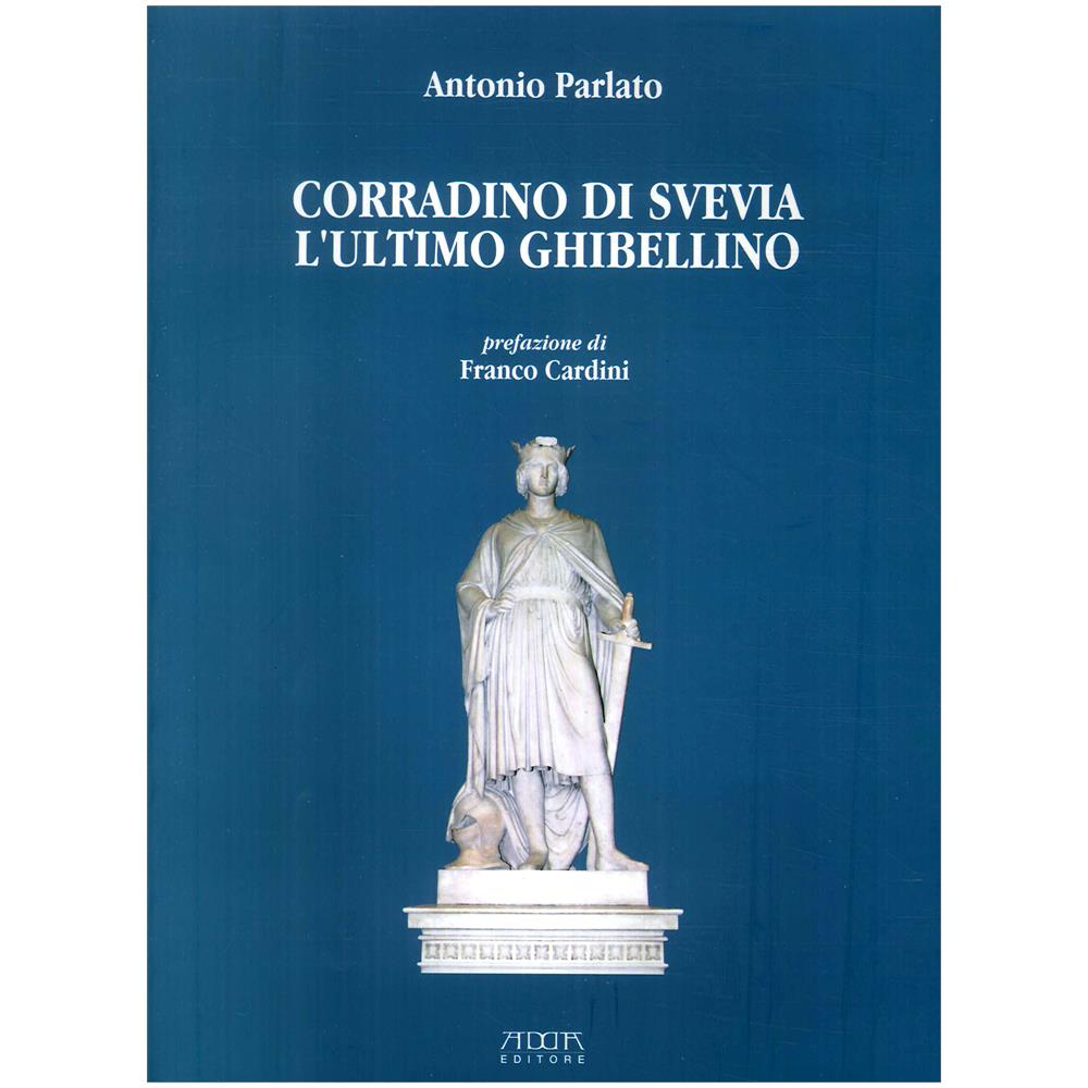 Antonio Parlato - Corradino di Svevia. L'ultimo ghibellino - Foto 1