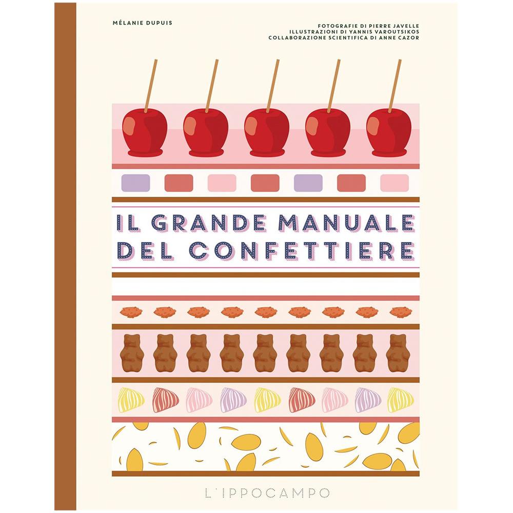 Mélanie Dupuis - Il grande manuale del confettiere. Caramelle, liquirizie, torroncini e altri dolciumi. Ediz. a colori - Foto 1