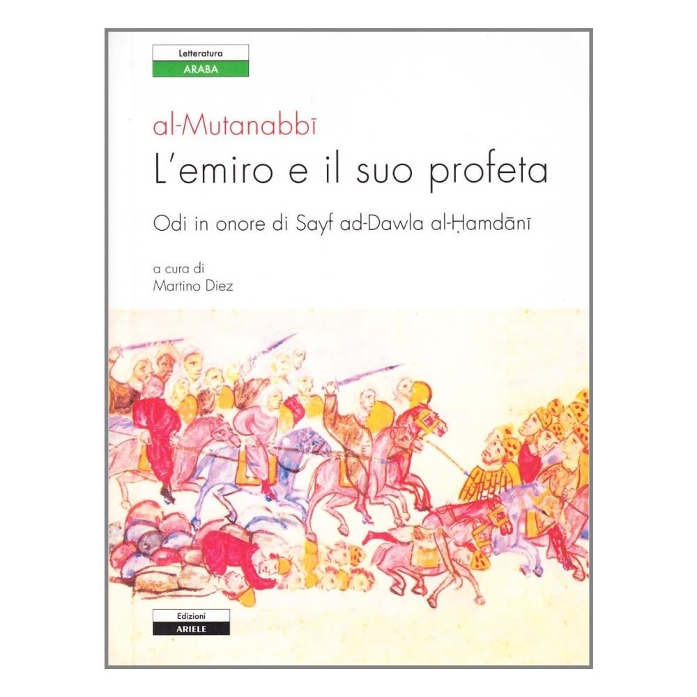 Al-Mutanabbi - L'emiro e il suo profeta. Odi in onore di Sayf ad-Dawla al-Hamdani. Testo originale a fronte - Foto 1
