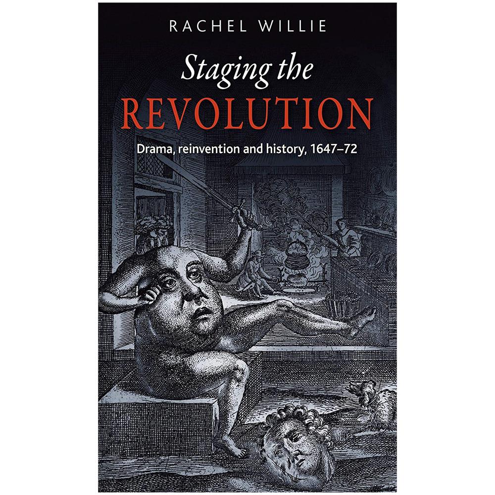 Willie, Rachel - Staging The Revolution : Drama, Reinvention And History, 1647-72 [ Edizione: Regno Unito] - Foto 1