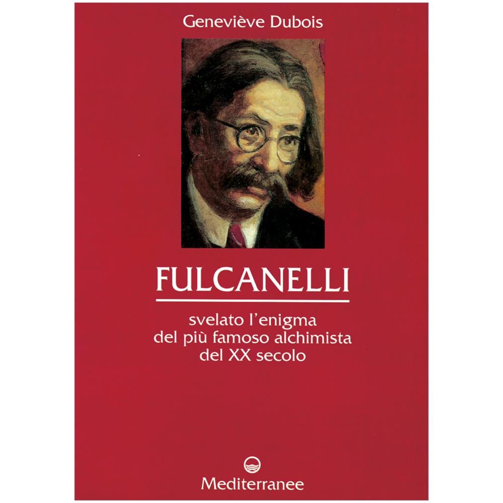 Geneviève Dubois - Fulcanelli. Svelato l'enigma del più famoso alchimista del XX secolo - Foto 1