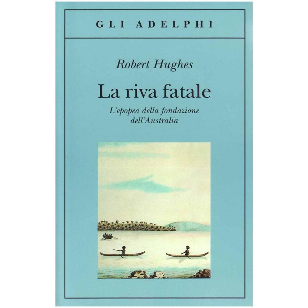 Robert Hughes - La riva fatale. L'epopea della fondazione dell'Australia - Foto 2