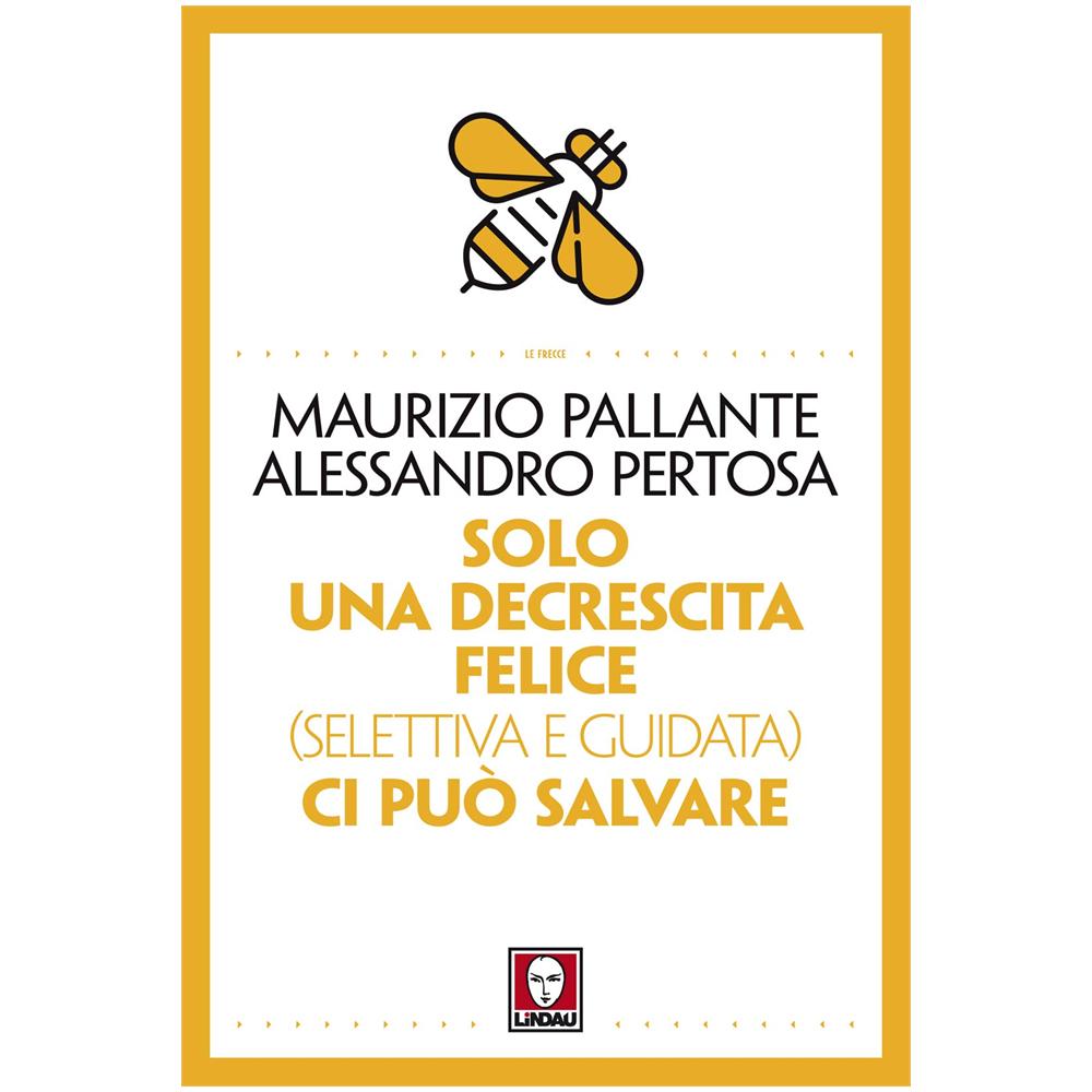 Maurizio Pallante - Solo una decrescita felice (selettiva e governata) può salvarci - Foto 1