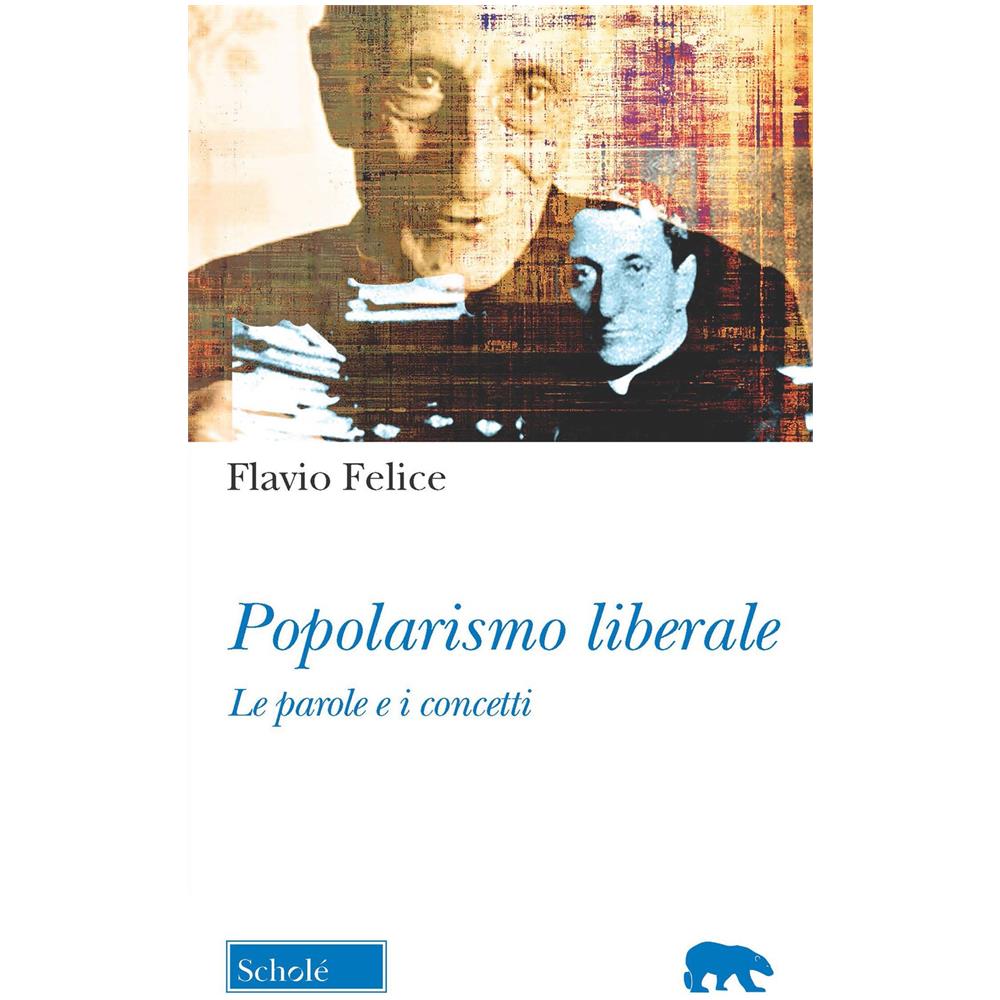 Flavio Felice - Popolarismo liberale. Le parole e i concetti - Foto 1