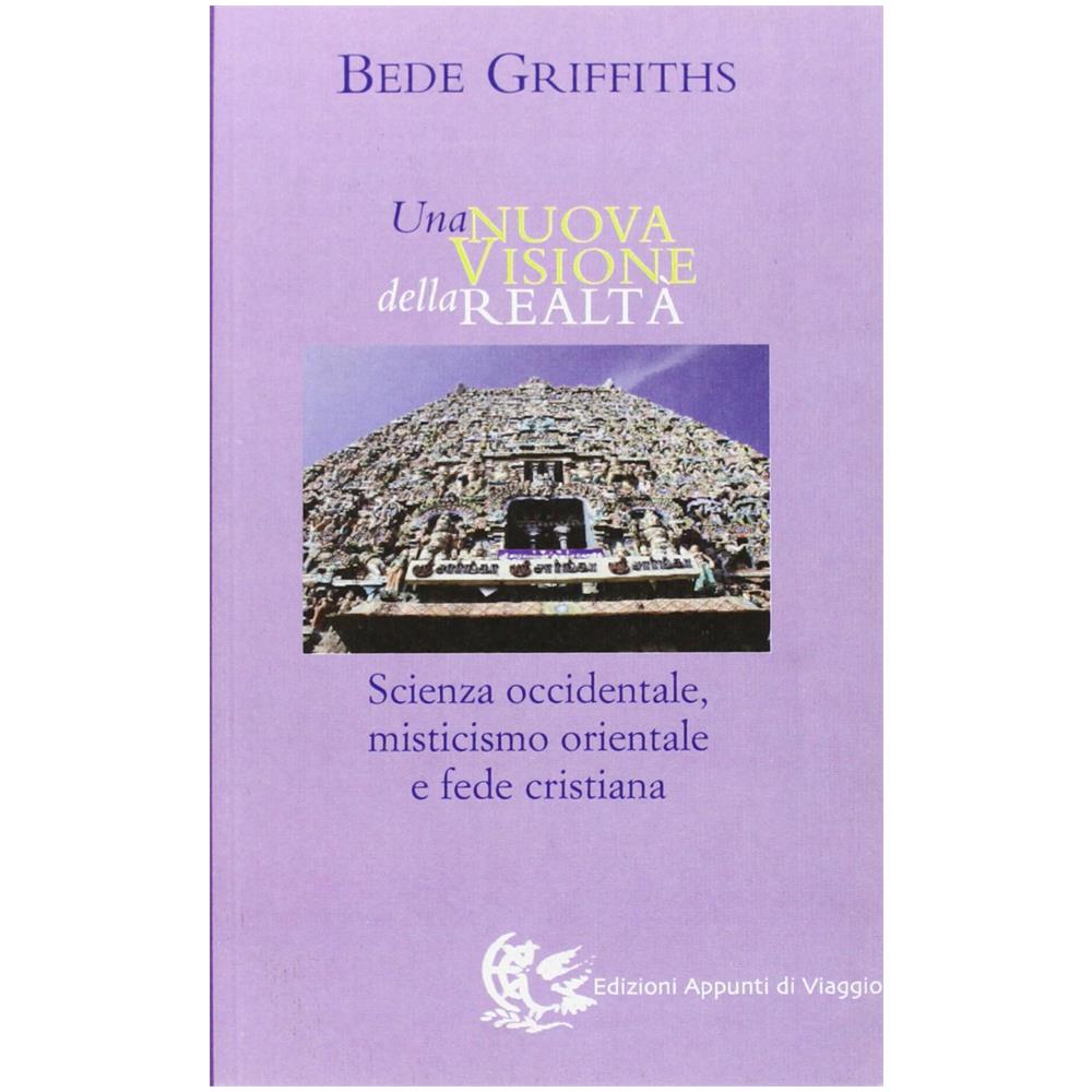 Bede Griffiths - Una nuova visione della realtà. Scienza occidentale, misticismo orientale e fede cristiana - Foto 1