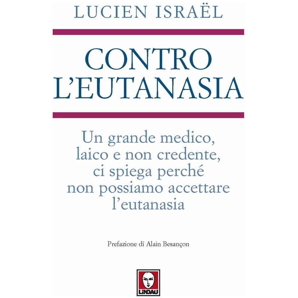 Lucien Israël - Contro l'eutanasia. Un grande medico, laico e non credente, ci spiega perché non possiamo accettare l'eutanasia - Foto 2