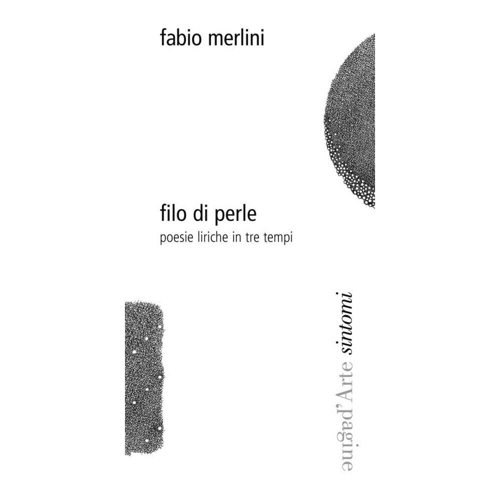 Fabio Merlini - Filo di perle. Poesie liriche in tre tempi - Foto 1