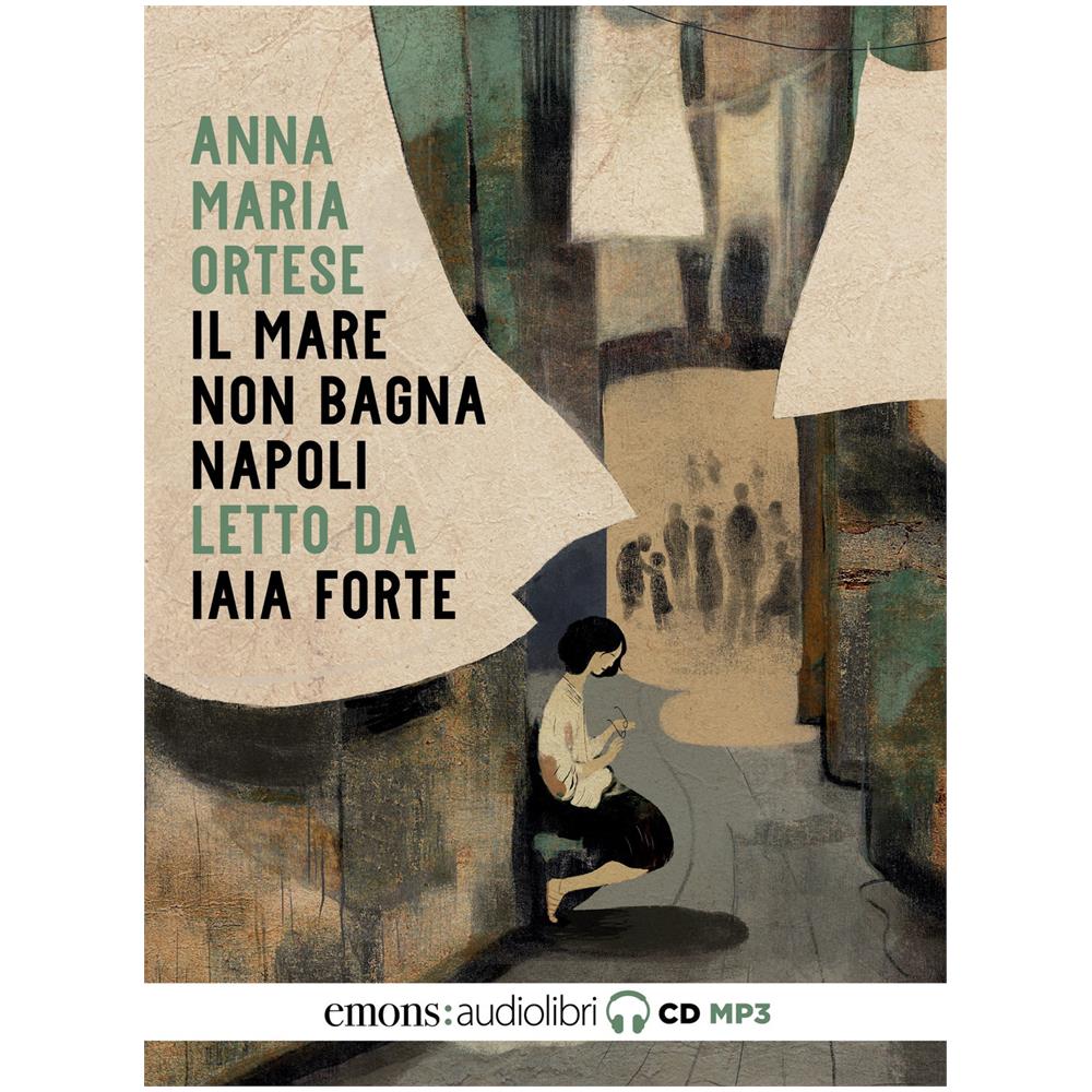Anna Maria Ortese - Il mare non bagna Napoli letto da Iaia Forte. Audiolibro. CD Audio formato MP3 - Foto 1