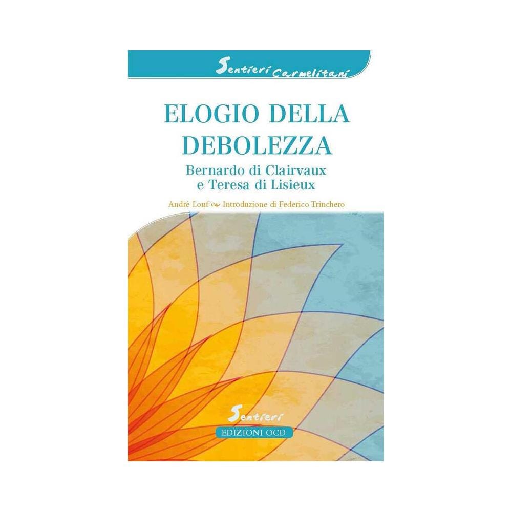 André Louf - Elogio della debolezza. Bernardo di Clairvaux e Teresa di Lisieux - Foto 1