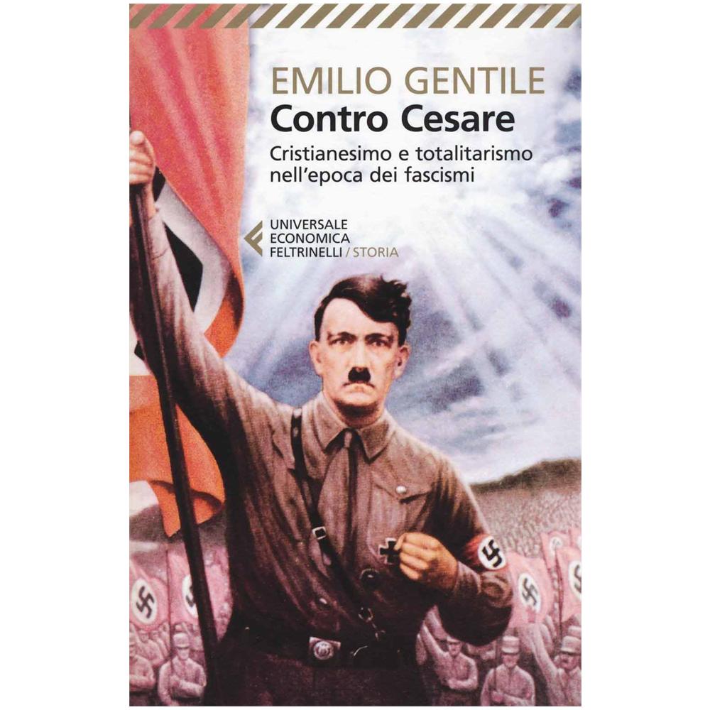 Emilio Gentile - Contro Cesare. Cristianesimo e totalitarismo nell'epoca dei fascismi - Foto 1
