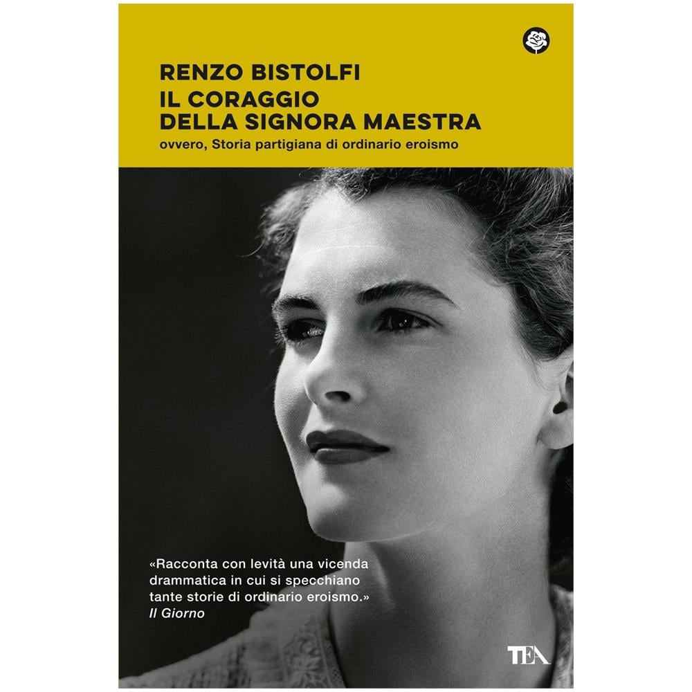 Renzo Bistolfi - Il coraggio della signora maestra ovvero, Storia partigiana di ordinario eroismo - Foto 1