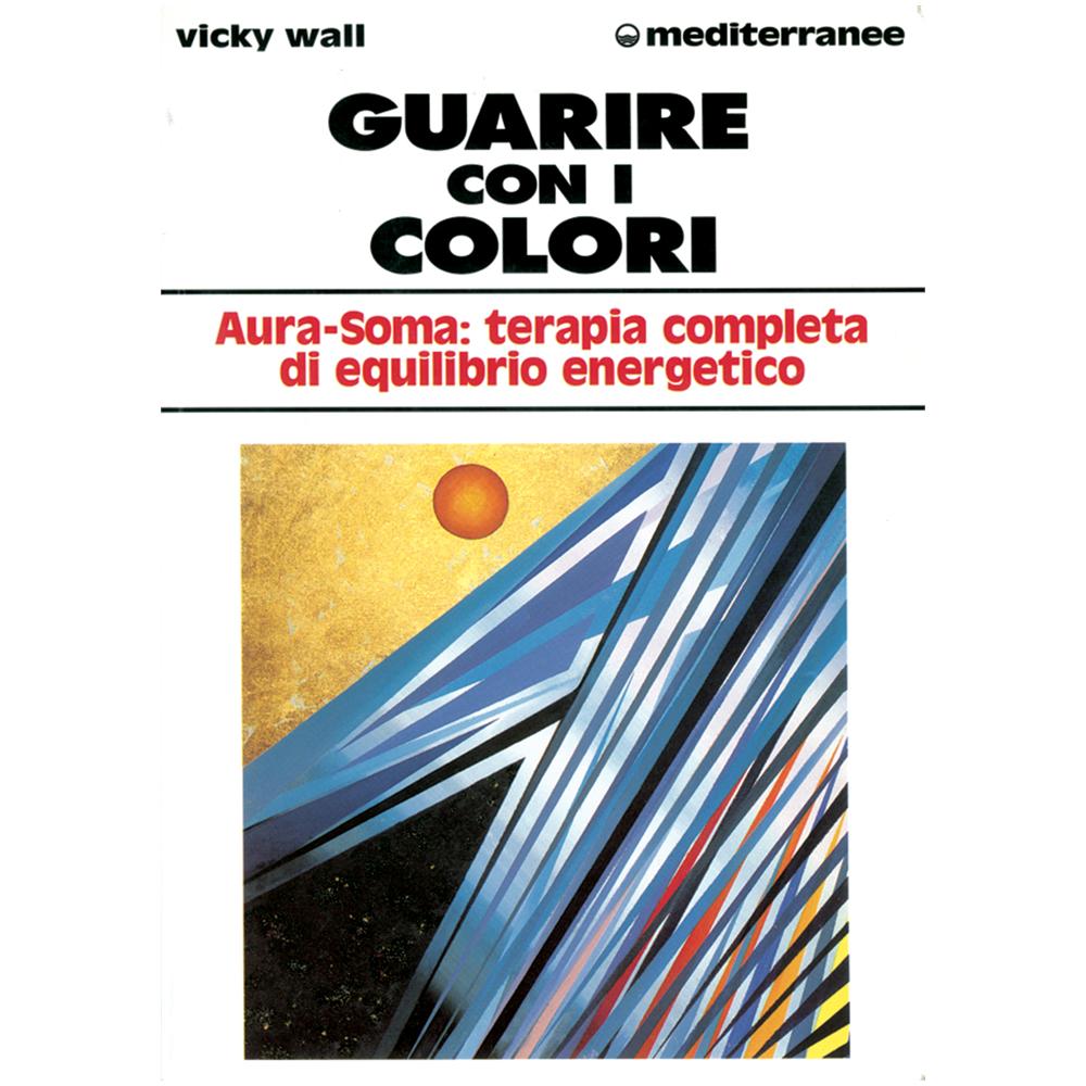 Vicky Wall - Guarire con i colori. Aura-soma: terapia completa di equilibrio energetico - Foto 1