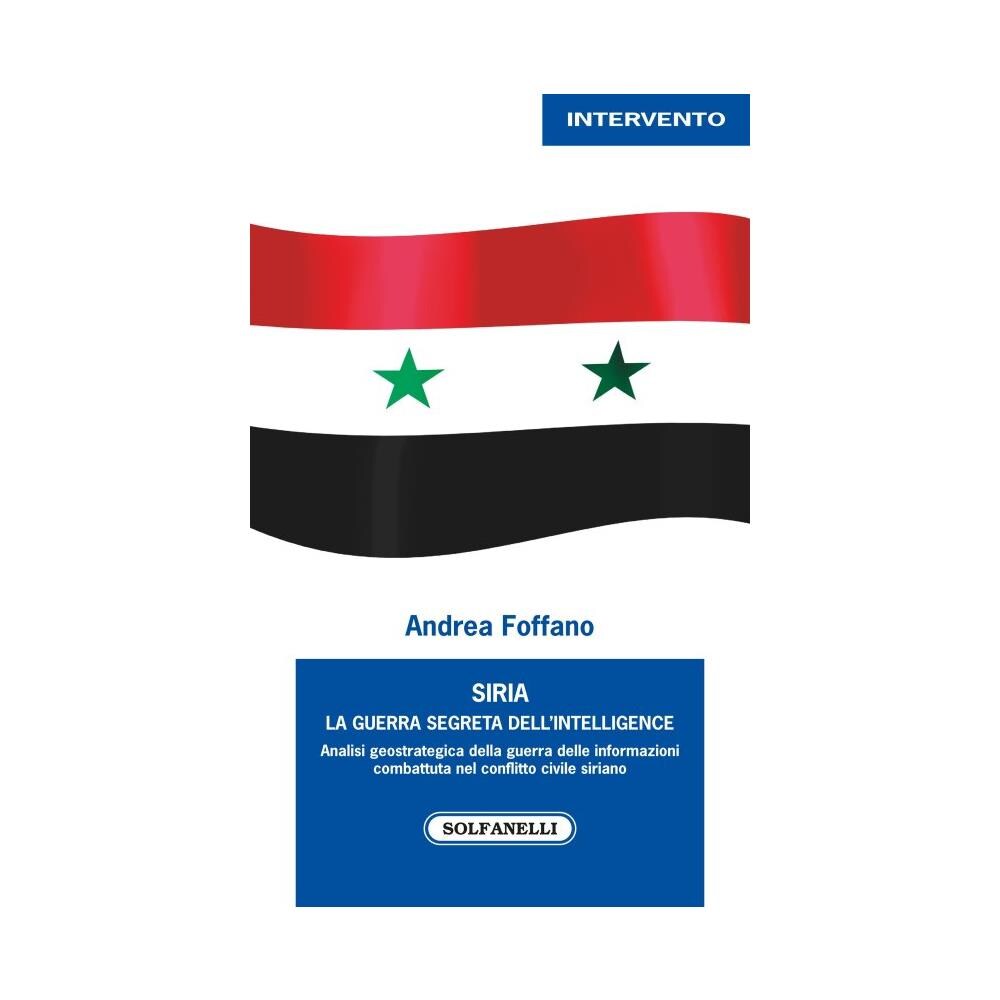 Andrea Foffano - Siria. La guerra segreta dell'intelligence - Foto 1
